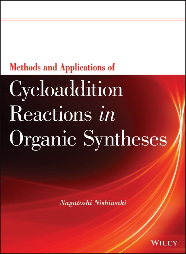 Methods and Applications of Cycloaddition Reactions in Organic Syntheses by Nagatoshi Nishiwaki