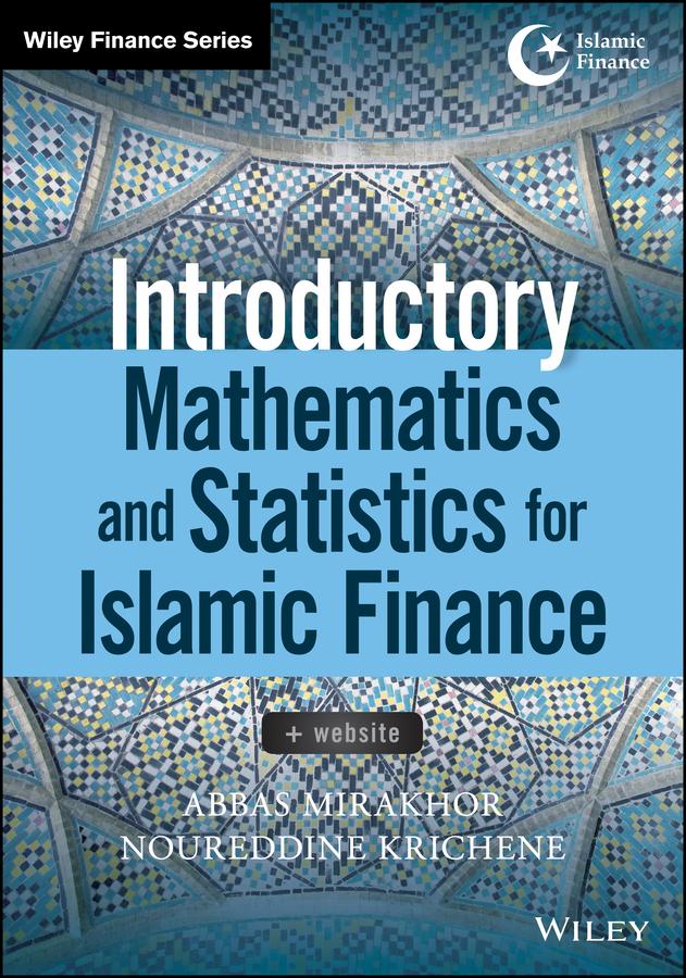 Introductory Mathematics and Statistics for Islamic Finance by Abbas Mirakhor, Noureddine Krichene