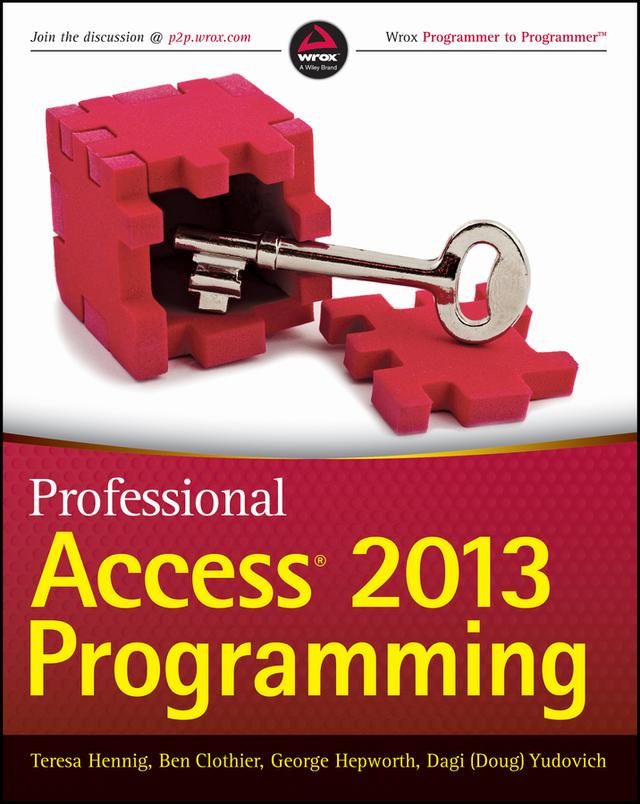 Professional Access 2013 Programming by Ben Clothier, Dagi (Doug) Yudovich, George Hepworth, Teresa Hennig