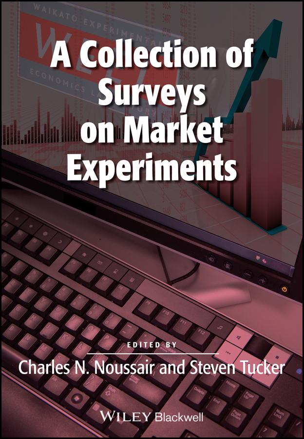 A Collection of Surveys on Market Experiments by Charles Noussair, Steven Tucker