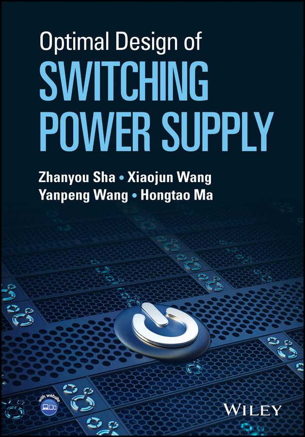 Optimal Design of Switching Power Supply by Hongtao Ma, Xiaojun Wang, Yanpeng Wang, Zhanyou Sha