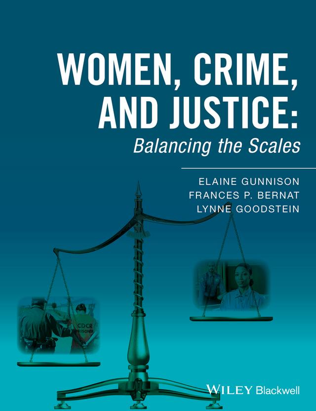 Women, Crime, and Justice by Elaine Gunnison, Frances P. Bernat, Lynne Goodstein