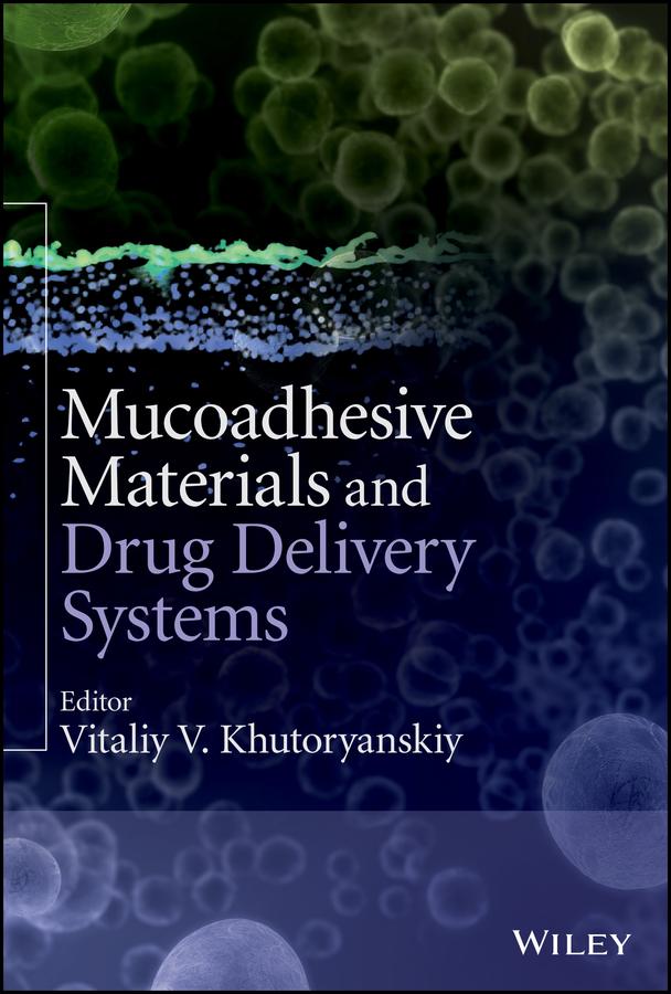 Mucoadhesive Materials and Drug Delivery Systems by Vitaliy V. Khutoryanskiy
