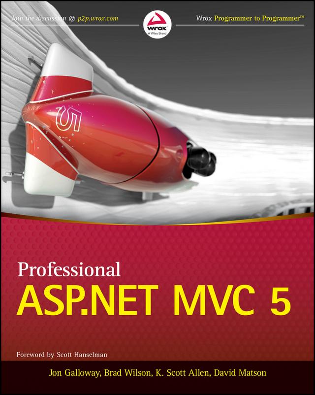 Professional ASP.NET MVC 5 by Brad Wilson, David Matson, Jon Galloway, K. Scott Allen