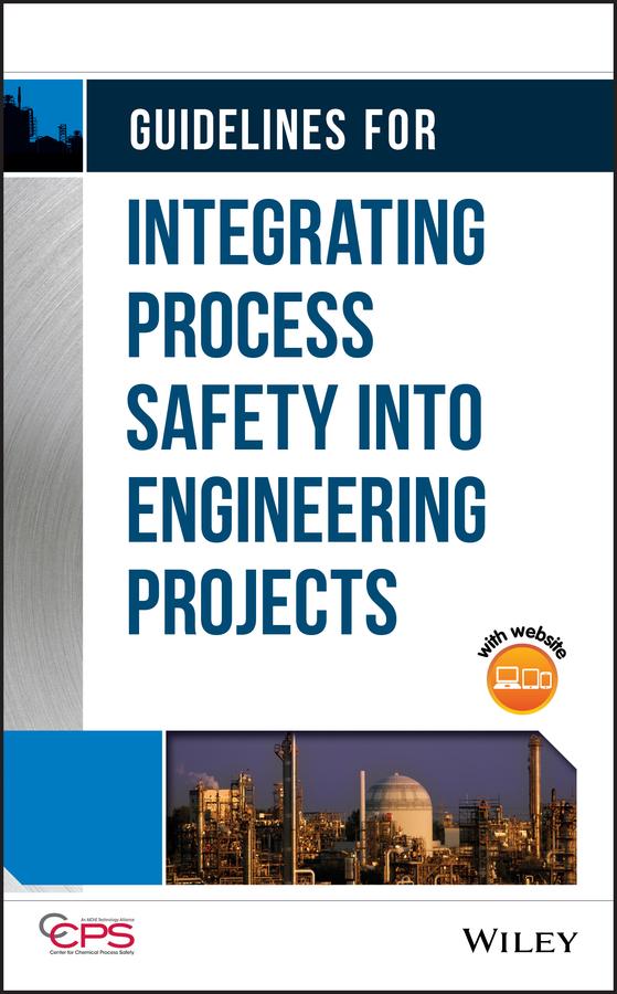 Guidelines for Integrating Process Safety into Engineering Projects by CCPS (Center for Chemical Process Safety)