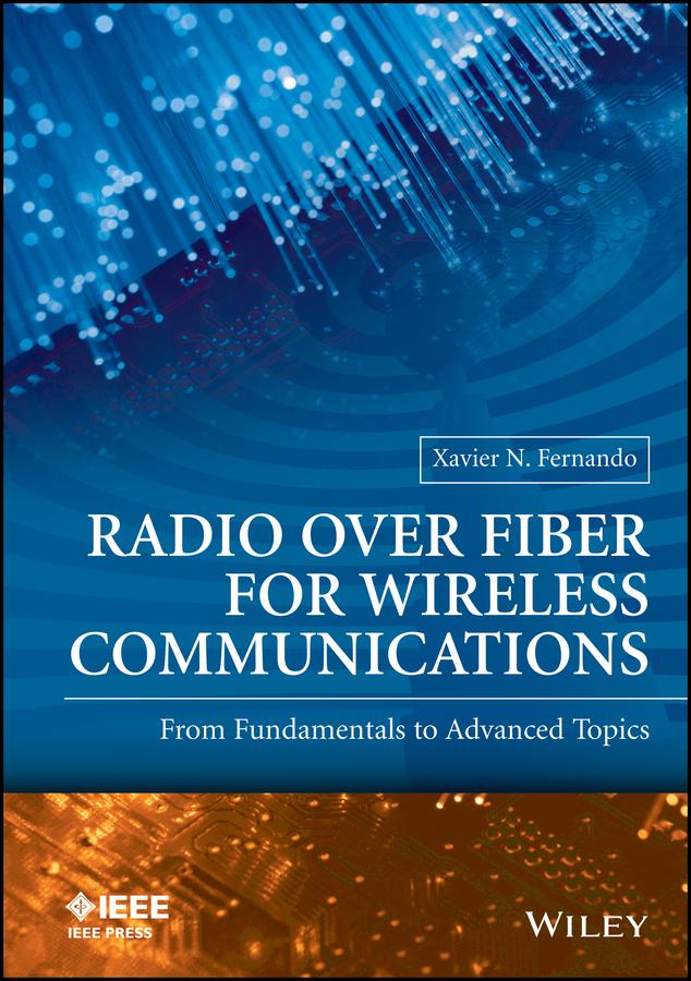 Radio over Fiber for Wireless Communications by Xavier N. Fernando