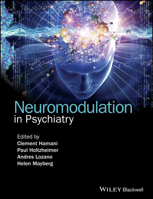 Neuromodulation in Psychiatry by Andres M. Lozano, Clement Hamani, Helen Mayberg, Paul Holtzheimer