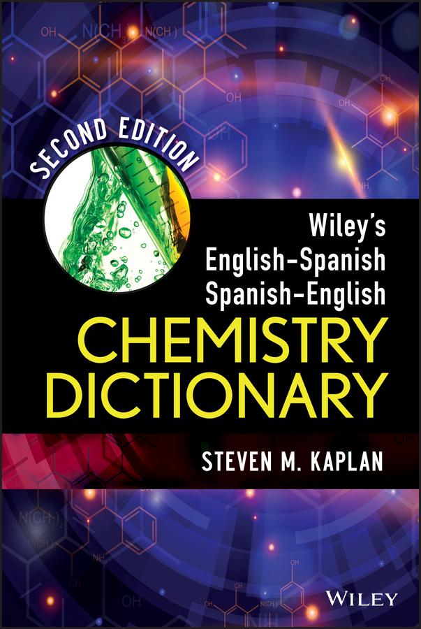 Wiley's English-Spanish, Spanish-English Chemistry Dictionary by Steven M. Kaplan