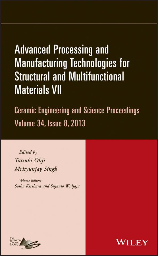 Advanced Processing and Manufacturing Technologies for Structural and Multifunctional Materials VII, Volume 34, Issue 8 by Mrityunjay Singh, Soshu Kirihara, Sujanto Widjaja, Tatsuki Ohji