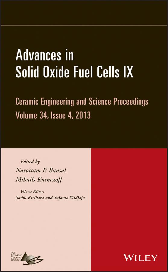 Advances in Solid Oxide Fuel Cells IX, Volume 34, Issue 4 by Mihails Kusnezoff, Narottam P. Bansal, Soshu Kirihara, Sujanto Widjaja