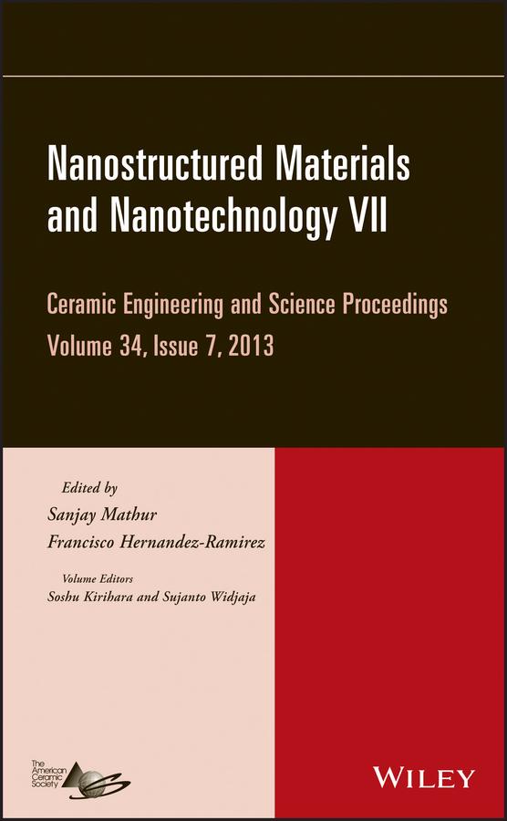 Nanostructured Materials and Nanotechnology VII, Volume 34, Issue 7 by Francisco Hernandez-Ramirez, Sanjay Mathur, Soshu Kirihara, Sujanto Widjaja