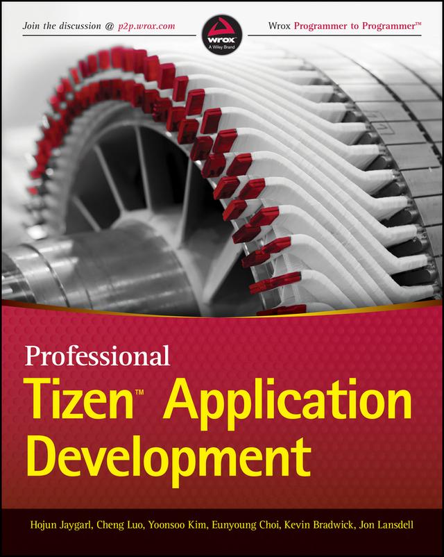Professional Tizen Application Development by Cheng Luo, Eunyoung Choi, HoJun Jaygarl, Jon Lansdell, Kevin Bradwick, YoonSoo Kim
