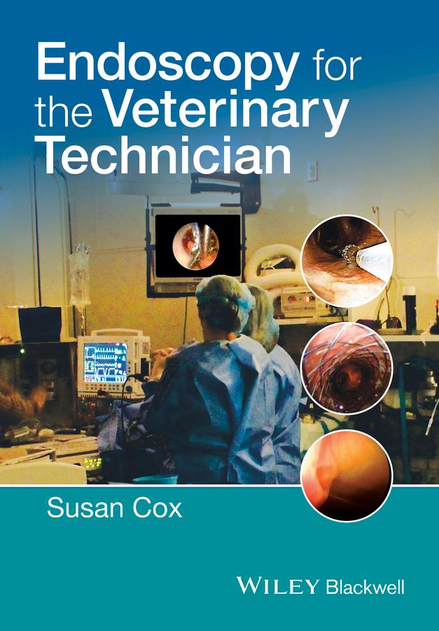Endoscopy for the Veterinary Technician by Susan Cox