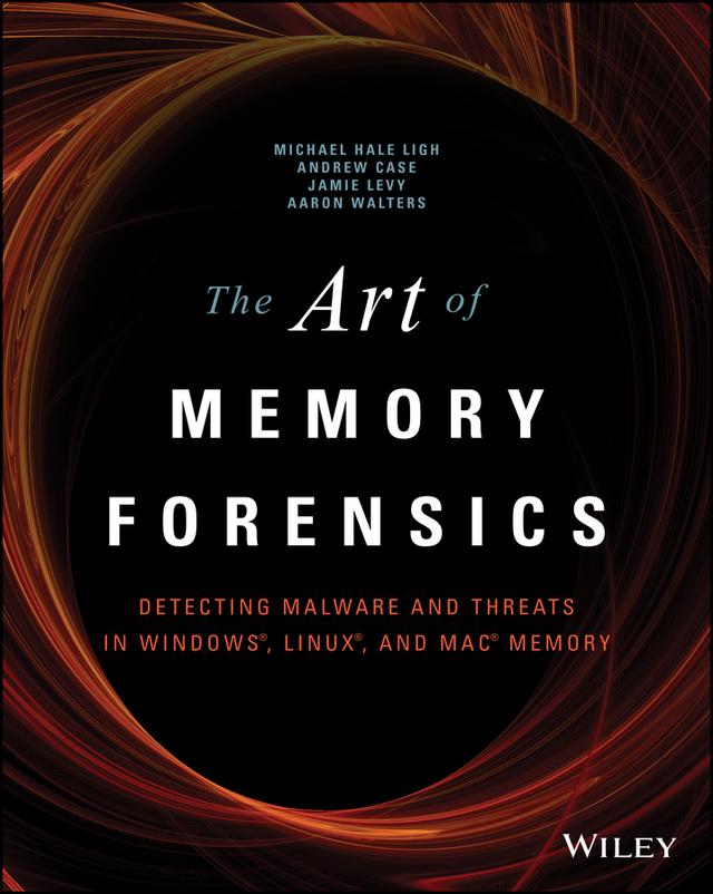 The Art of Memory Forensics by AAron Walters, Andrew Case, Jamie Levy, Michael Hale Ligh