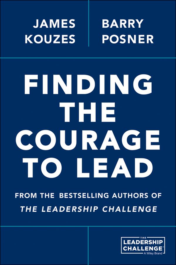 Finding the Courage to Lead by Barry Z. Posner, James M. Kouzes