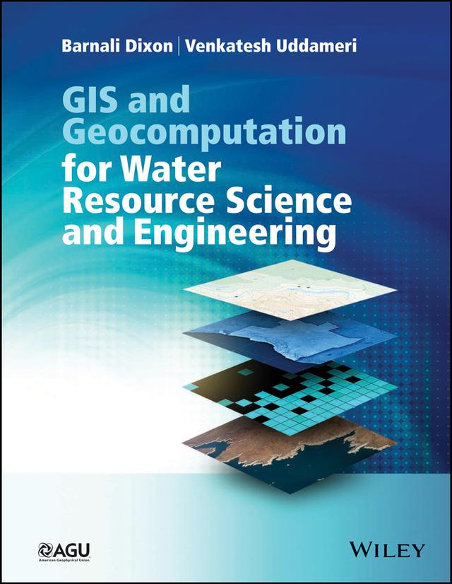 GIS and Geocomputation for Water Resource Science and Engineering by Barnali Dixon, Venkatesh Uddameri