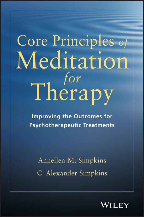 Core Principles of Meditation for Therapy by Annellen M. Simpkins, C. Alexander Simpkins