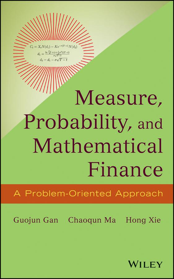 Measure, Probability, and Mathematical Finance by Chaoqun Ma, Guojun Gan, Hong Xie