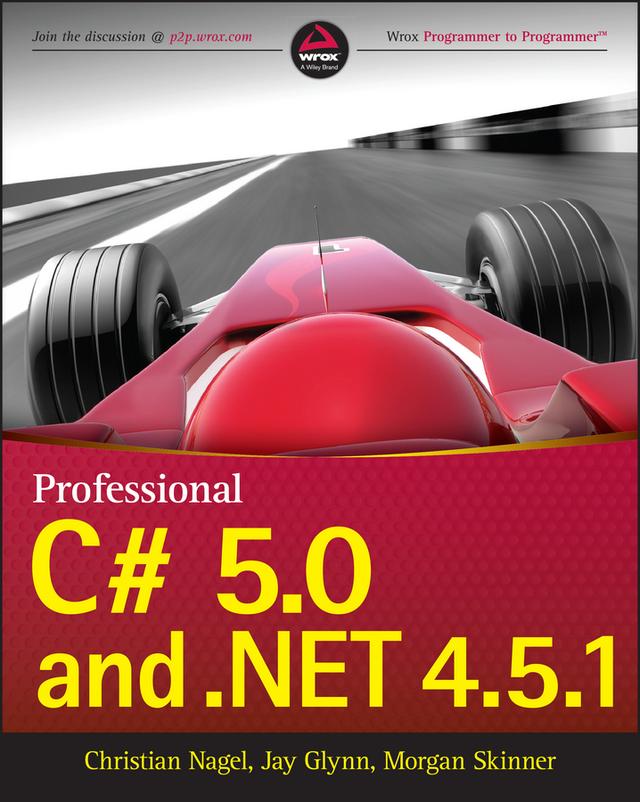 Professional C# 5.0 and .NET 4.5.1 by Christian Nagel, Jay Glynn, Morgan Skinner