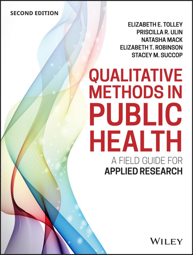 Qualitative Methods in Public Health by Elizabeth E. Tolley, Elizabeth T. Robinson, Natasha Mack, Priscilla R. Ulin, Stacey M. Succop