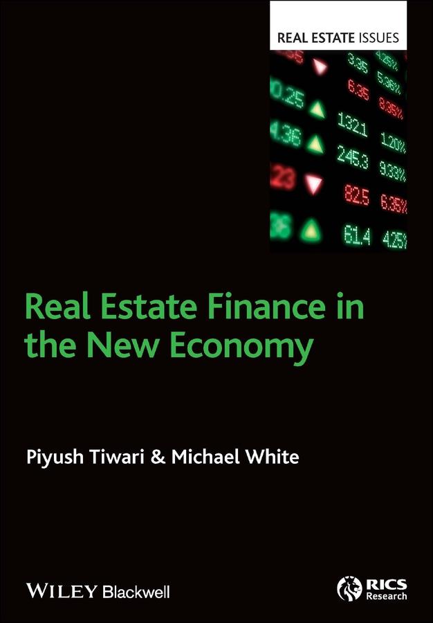 Real Estate Finance in the New Economy by Michael White, Piyush Tiwari