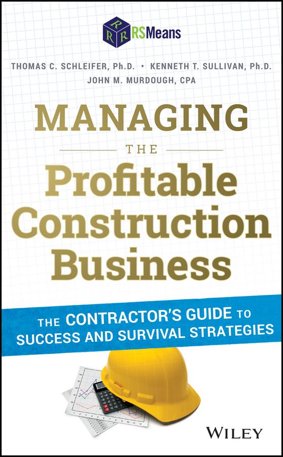 Managing the Profitable Construction Business by John M. Murdough, Kenneth T. Sullivan, Thomas C. Schleifer