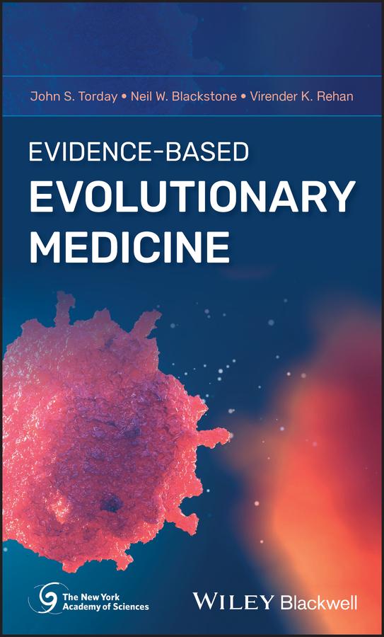 Evidence-Based Evolutionary Medicine by John S. Torday, Neil W. Blackstone, Virender K. Rehan