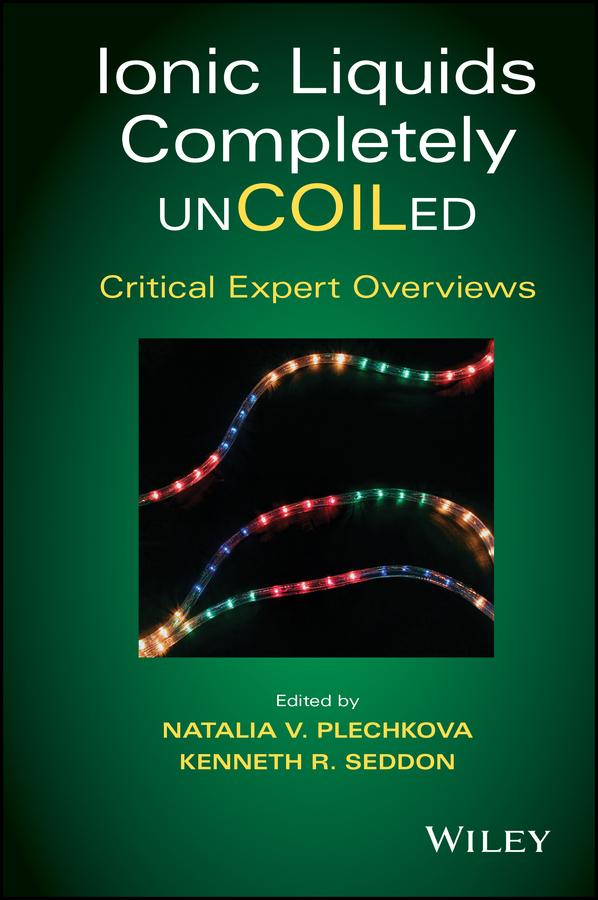Ionic Liquids Completely UnCOILed by Kenneth R. Seddon, Natalia V. Plechkova