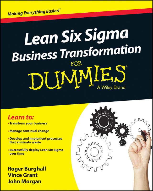 Lean Six Sigma Business Transformation For Dummies by John Morgan, Roger Burghall, Vince Grant