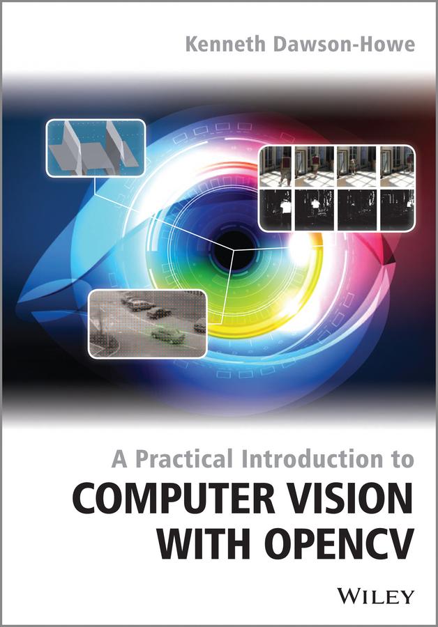 A Practical Introduction to Computer Vision with OpenCV by Kenneth Dawson-Howe
