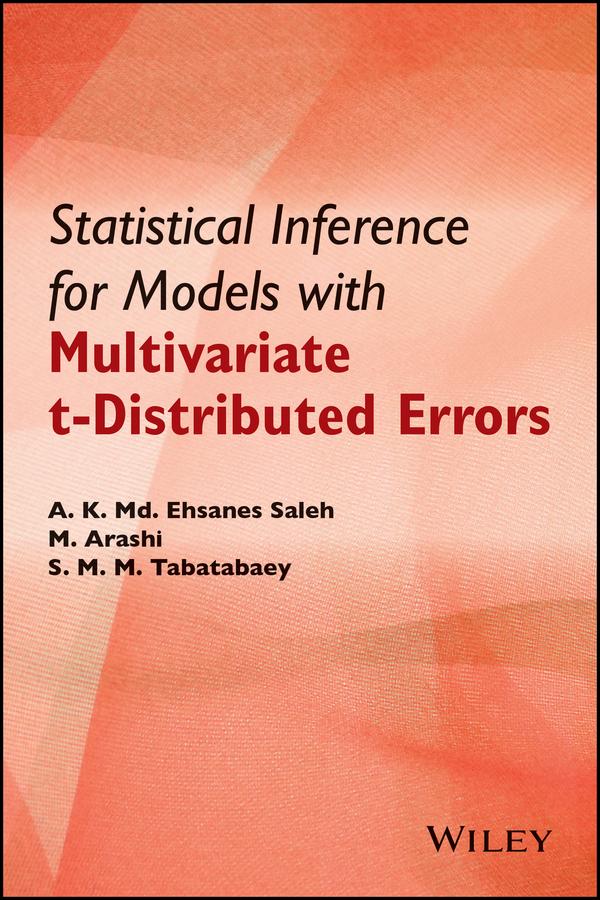 Statistical Inference for Models with Multivariate t-Distributed Errors by A. K. Md. Ehsanes Saleh, Mohammad Arashi, S. M. M. Tabatabaey