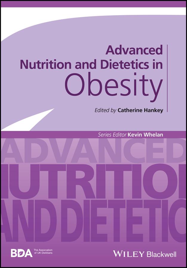 Advanced Nutrition and Dietetics in Obesity by Catherine Hankey, Kevin Whelan