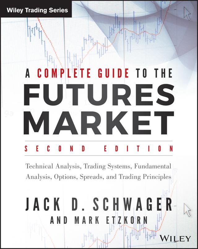 A Complete Guide to the Futures Market by Jack D. Schwager, Mark Etzkorn