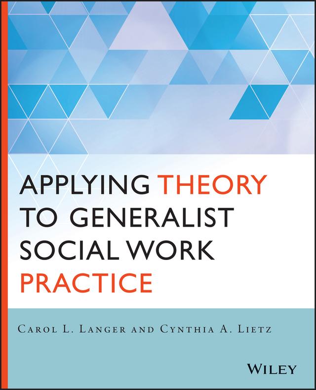 Applying Theory to Generalist Social Work Practice by Carol L. Langer, Cynthia Lietz
