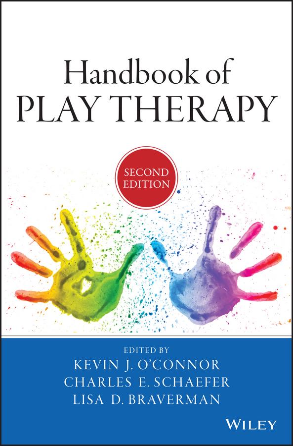 Handbook of Play Therapy by Charles E. Schaefer, Kevin J. O'Connor, Lisa D. Braverman
