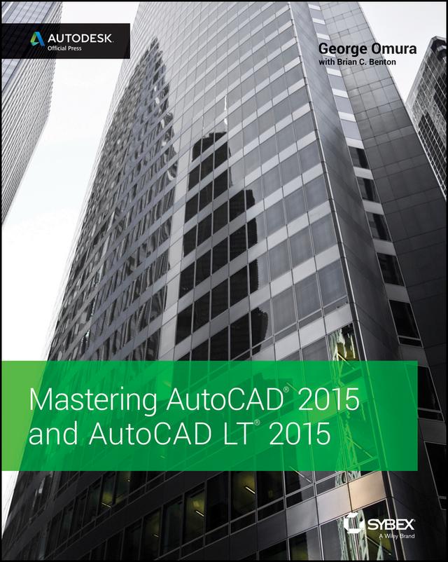 Mastering AutoCAD 2015 and AutoCAD LT 2015 by Brian C. Benton, George Omura