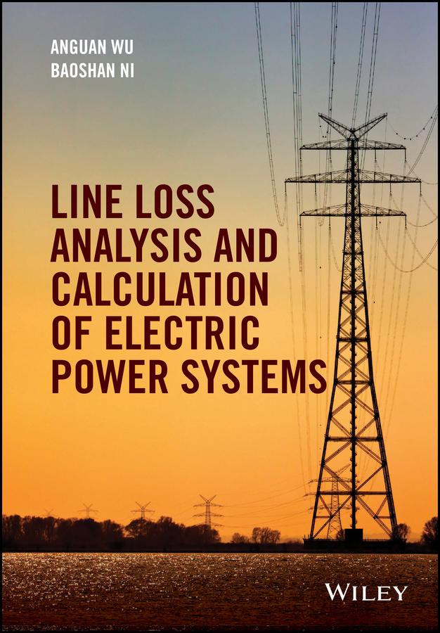 Line Loss Analysis and Calculation of Electric Power Systems by Anguan Wu, Baoshan Ni
