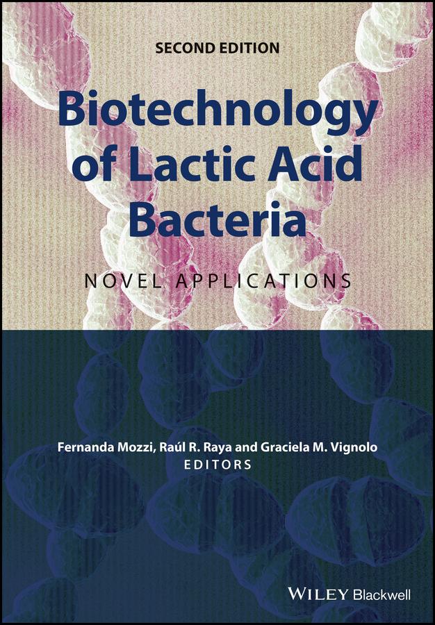 Biotechnology of Lactic Acid Bacteria by Fernanda Mozzi, Graciela M. Vignolo, Raul R. Raya