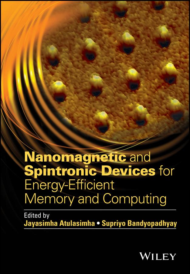 Nanomagnetic and Spintronic Devices for Energy-Efficient Memory and Computing by Jayasimha Atulasimha, Supriyo Bandyopadhyay