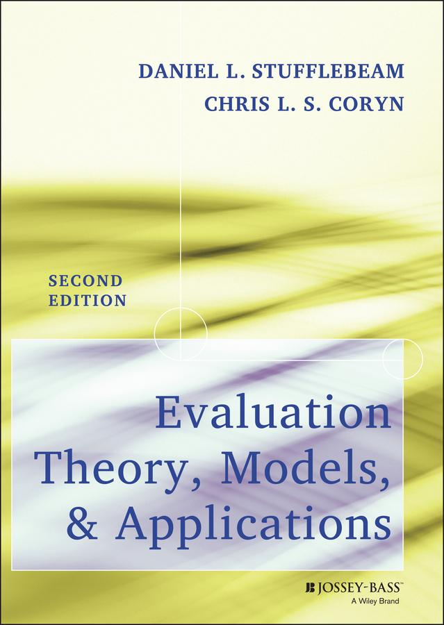 Evaluation Theory, Models, and Applications by Chris L. S. Coryn, Daniel L. Stufflebeam