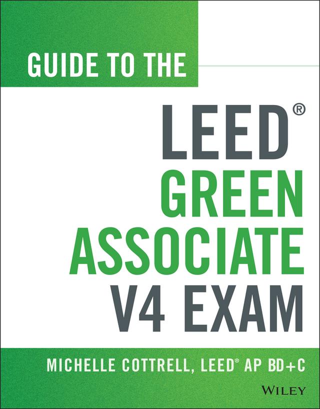 Guide to the LEED Green Associate V4 Exam by Michelle Cottrell