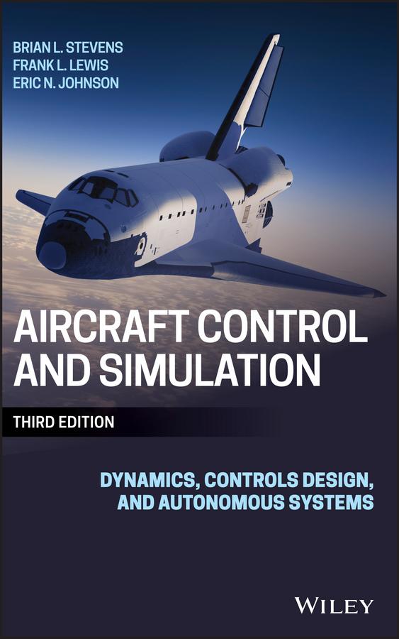 Aircraft Control and Simulation by Brian L. Stevens, Eric N. Johnson, Frank L. Lewis