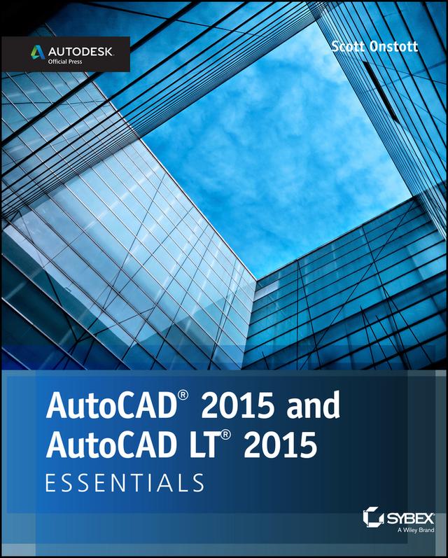AutoCAD 2015 and AutoCAD LT 2015 Essentials by Scott Onstott