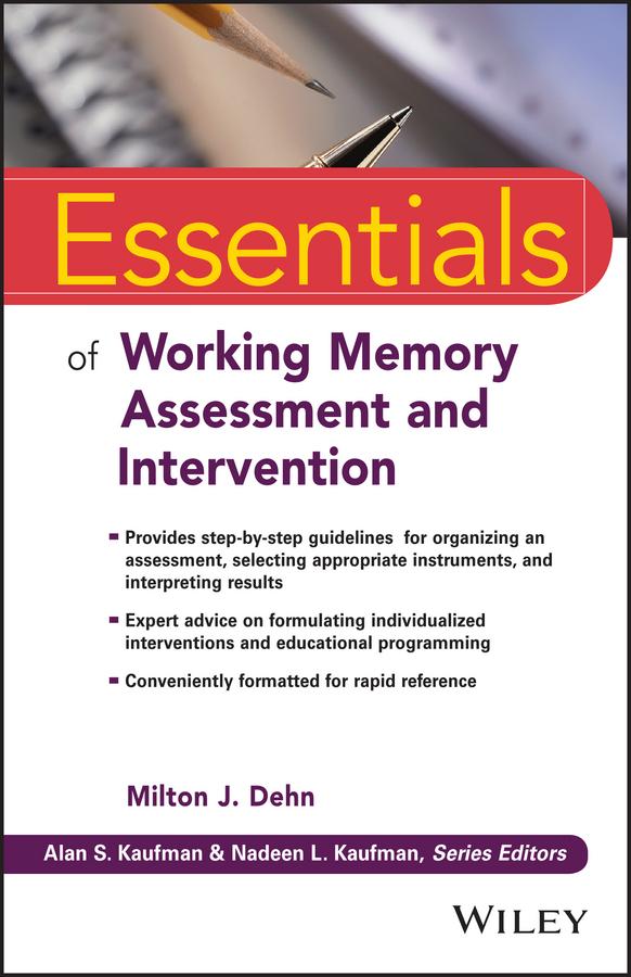 Essentials of Working Memory Assessment and Intervention by Alan S. Kaufman, Milton J. Dehn, Nadeen L. Kaufman