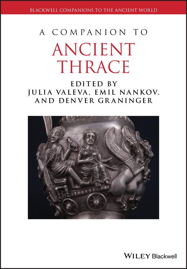 A Companion to Ancient Thrace by Denver Graninger, Emil Nankov, Julia Valeva