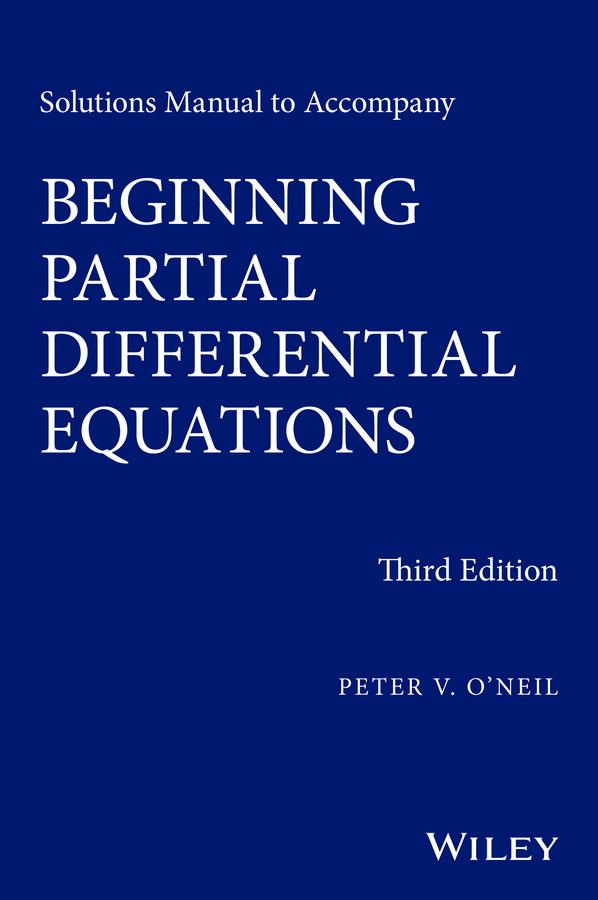 Solutions Manual to Accompany Beginning Partial Differential Equations by Peter V. O'Neil