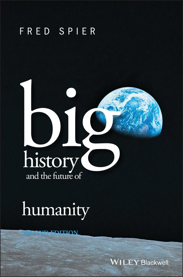 Big History and the Future of Humanity by Fred Spier