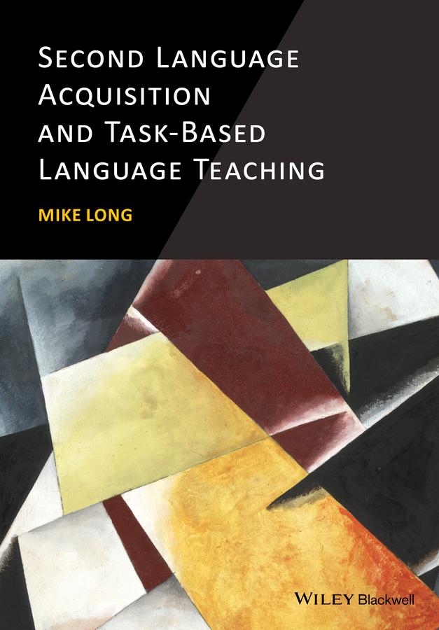Second Language Acquisition and Task-Based Language Teaching by Mike Long