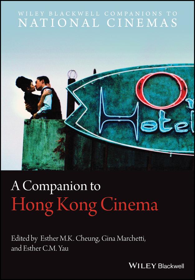 A Companion to Hong Kong Cinema by Esther C. M. Yau, Esther M. K. Cheung, Gina Marchetti