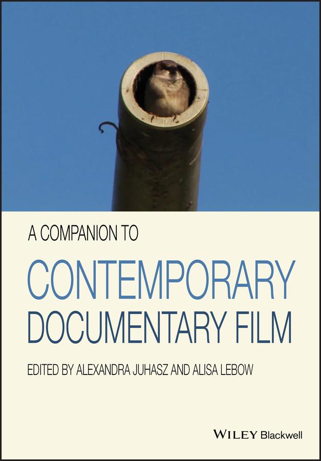 A Companion to Contemporary Documentary Film by Alexandra Juhasz, Alisa Lebow